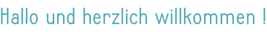 Hallo und herzlich willkommen !